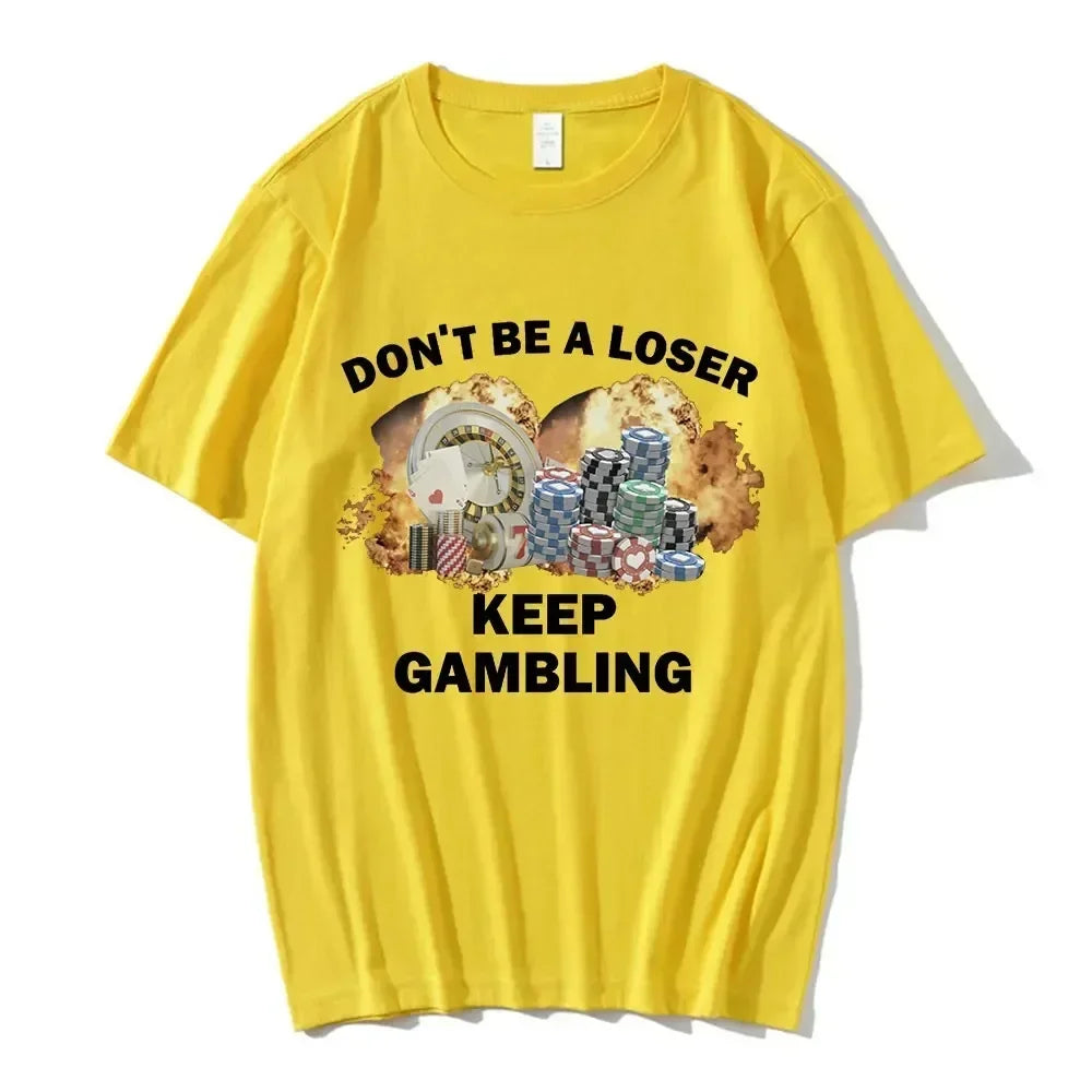 Don't Be A Loser Keep Gambling Meme T Shirt