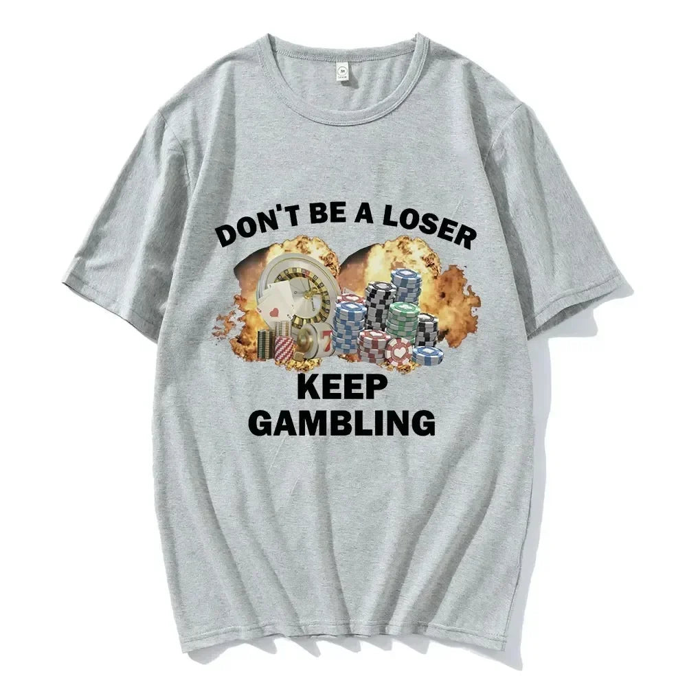 Don't Be A Loser Keep Gambling Meme T Shirt