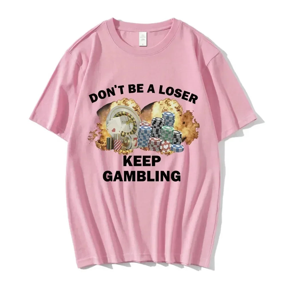 Don't Be A Loser Keep Gambling Meme T Shirt