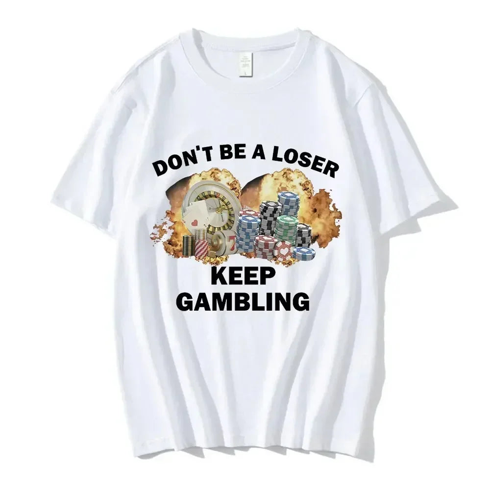 Don't Be A Loser Keep Gambling Meme T Shirt