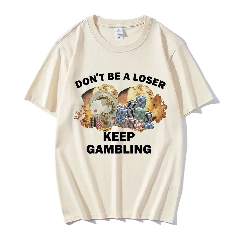 Don't Be A Loser Keep Gambling Meme T Shirt