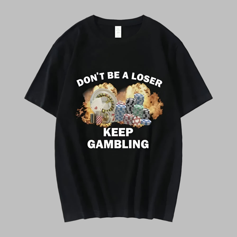 Don't Be A Loser Keep Gambling Meme T Shirt