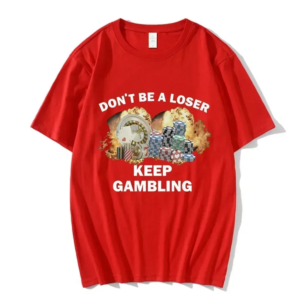 Don't Be A Loser Keep Gambling Meme T Shirt